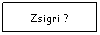 Text Box: Zsigri ?
